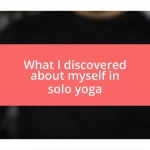 What I discovered about myself in solo yoga