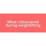 What I discovered during weightlifting