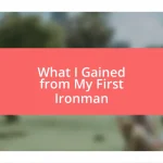 What I Gained from My First Ironman