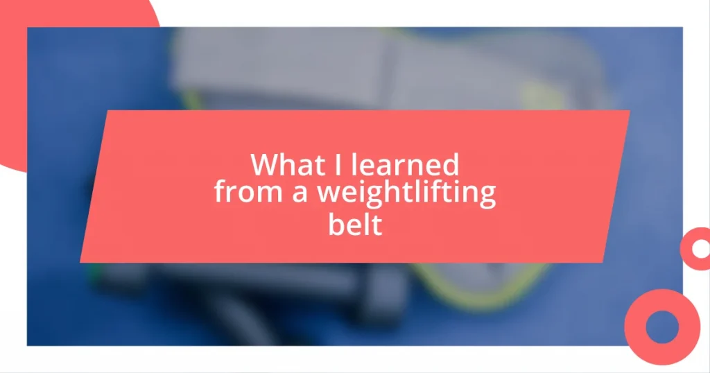 What I learned from a weightlifting belt