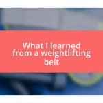 What I learned from a weightlifting belt