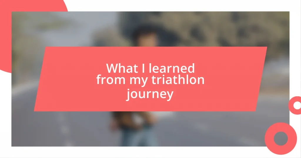 What I learned from my triathlon journey