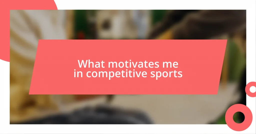 What motivates me in competitive sports