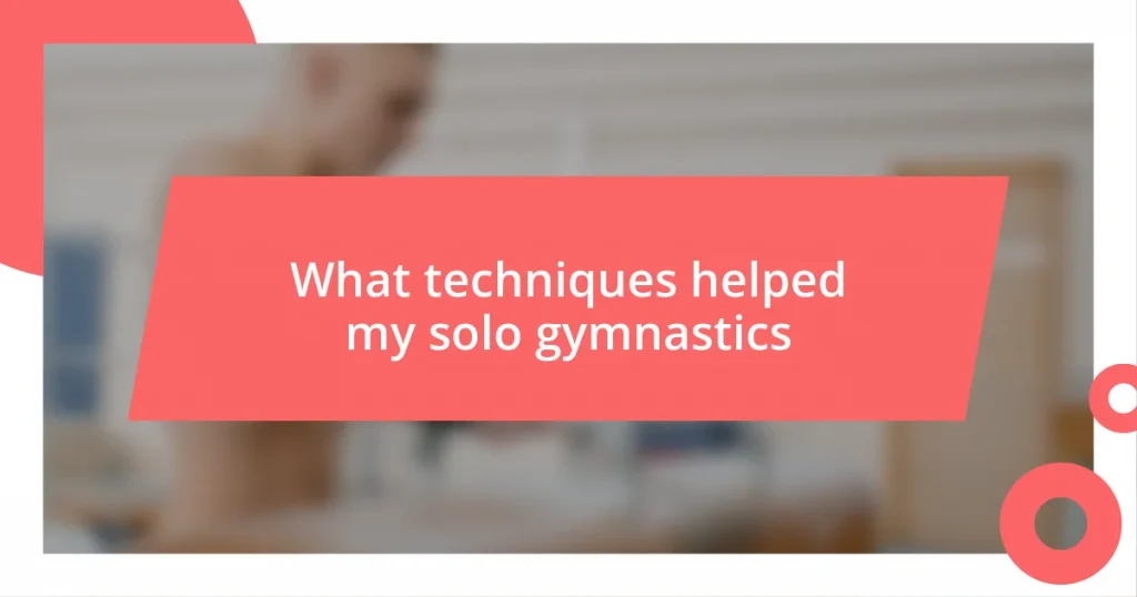 What techniques helped my solo gymnastics