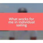 What works for me in individual sailing