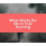 What Works for Me in Trail Running