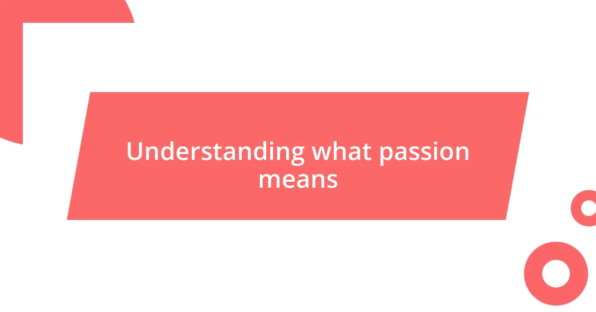 Understanding what passion means