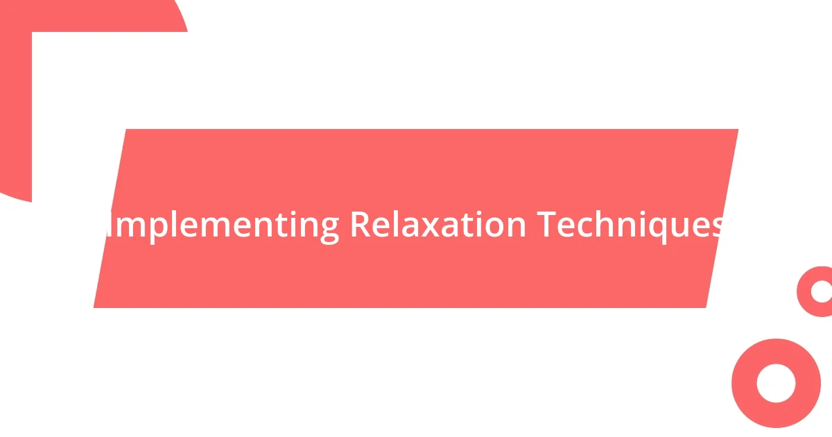 Implementing Relaxation Techniques