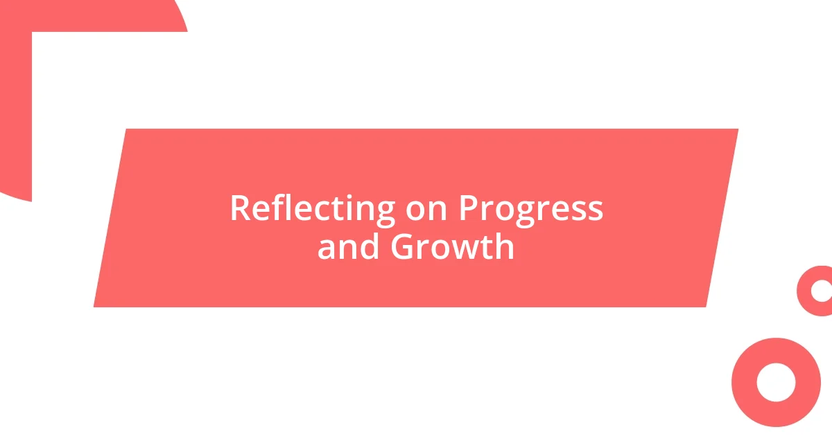 Reflecting on Progress and Growth