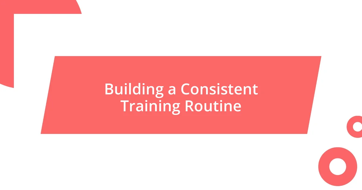 Building a Consistent Training Routine