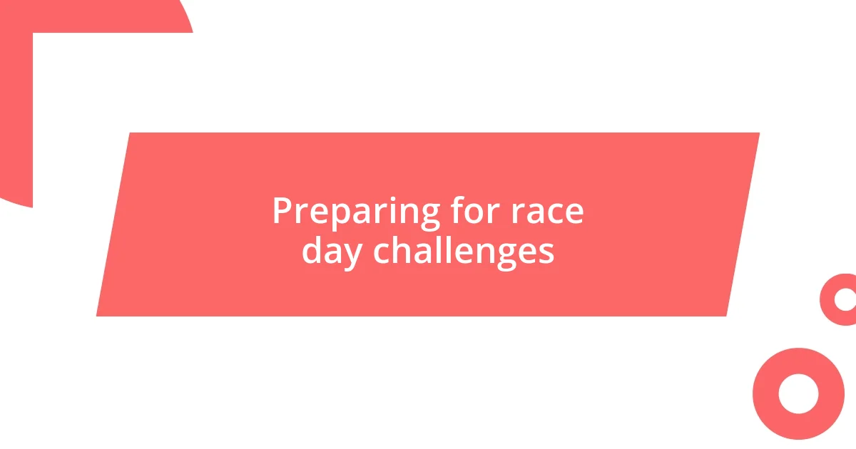 Preparing for race day challenges