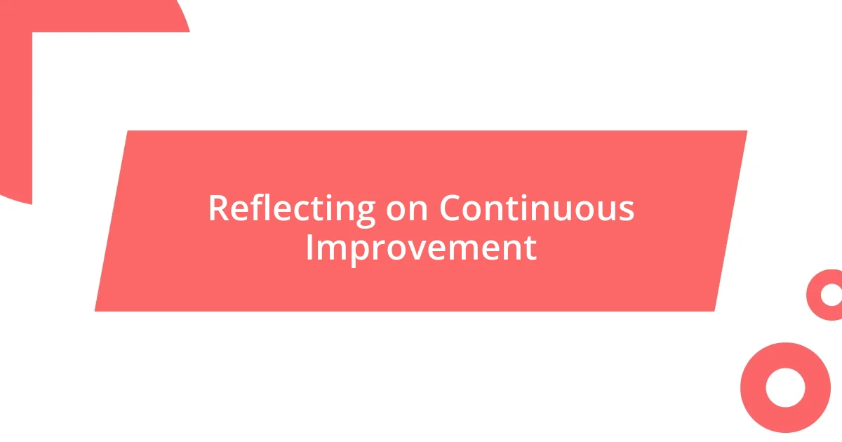 Reflecting on Continuous Improvement