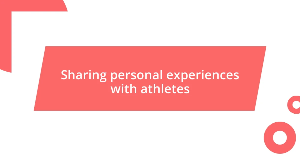 Sharing personal experiences with athletes