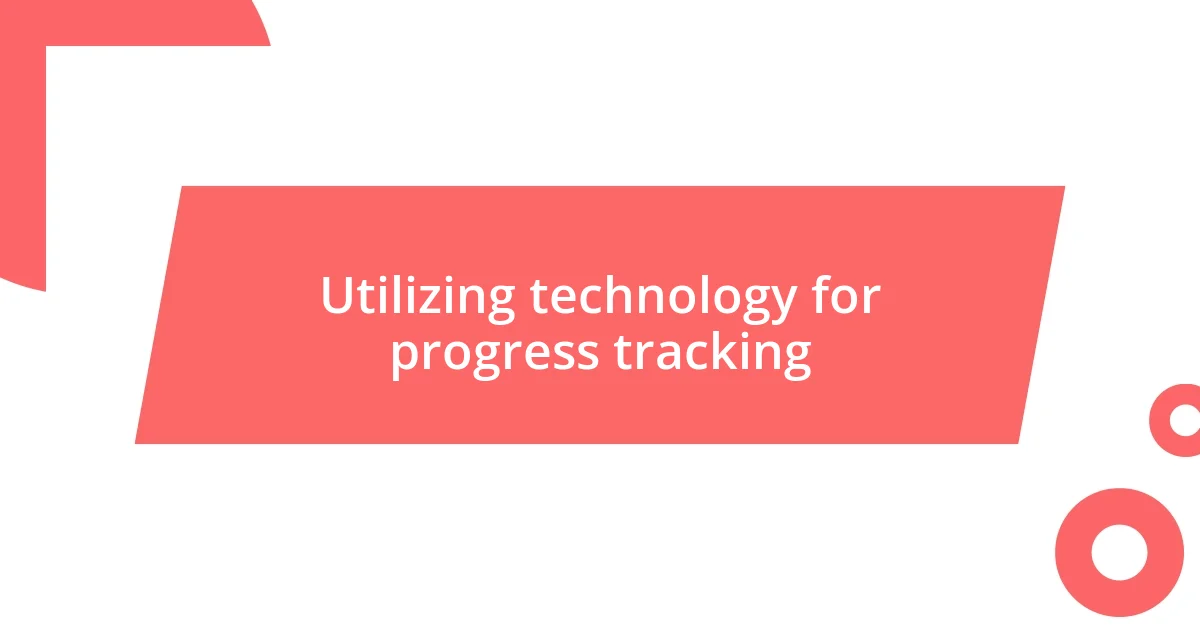 Utilizing technology for progress tracking