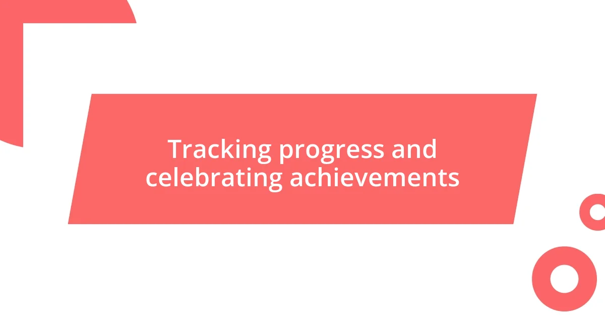 Tracking progress and celebrating achievements