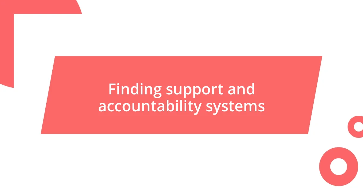 Finding support and accountability systems