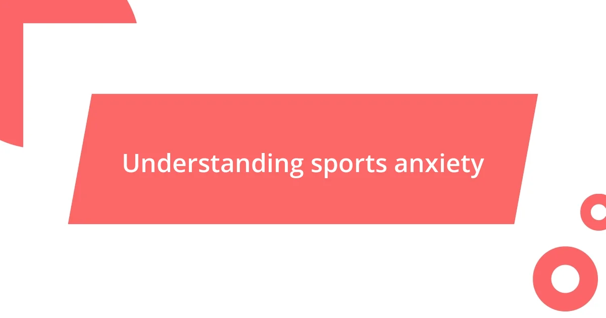 Understanding sports anxiety