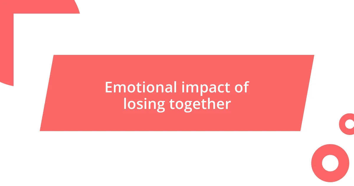 Emotional impact of losing together