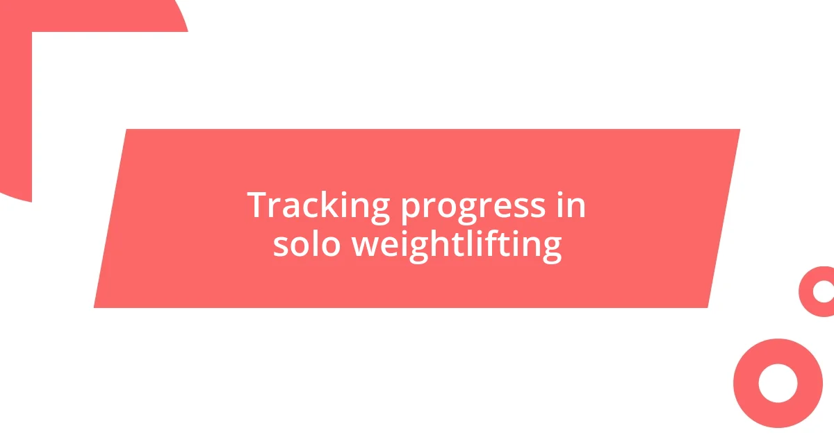 Tracking progress in solo weightlifting