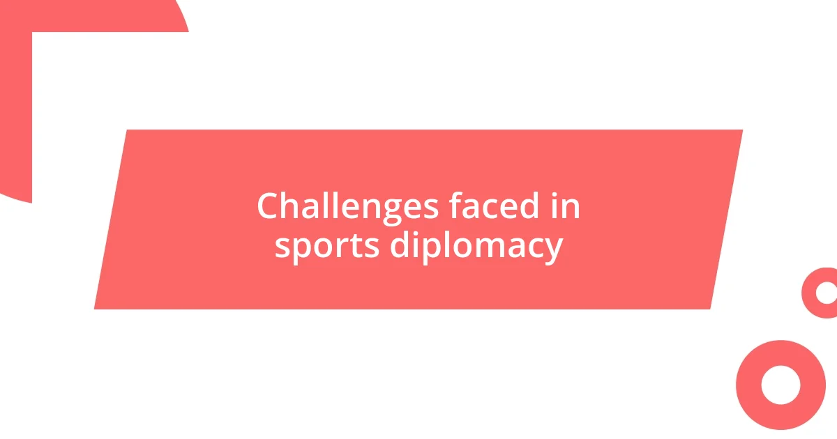 Challenges faced in sports diplomacy