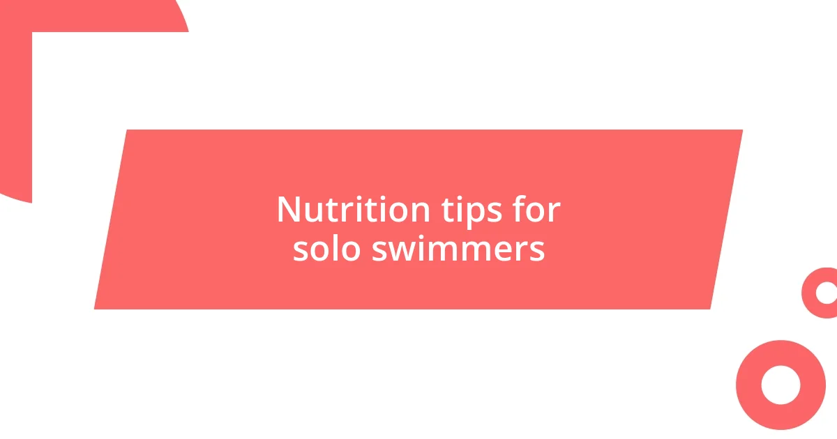 Nutrition tips for solo swimmers