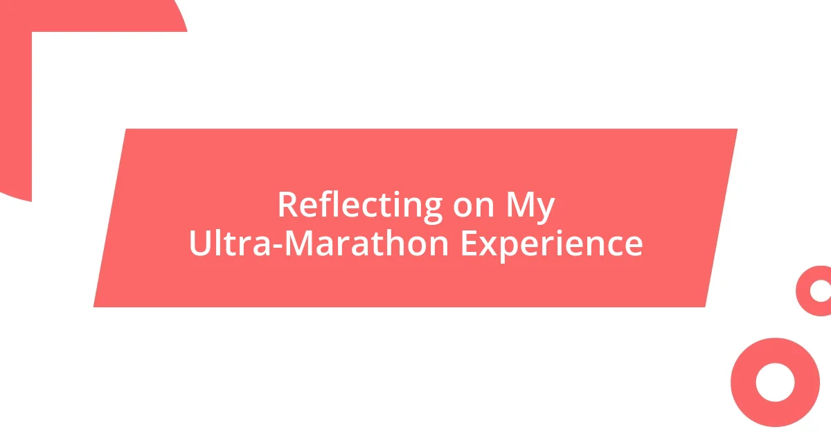 Reflecting on My Ultra-Marathon Experience