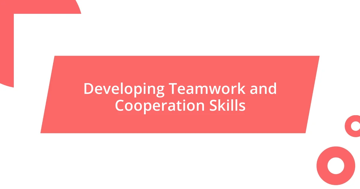 Developing Teamwork and Cooperation Skills