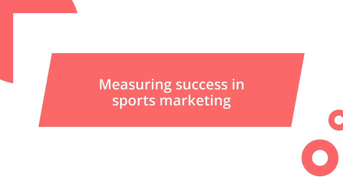 Measuring success in sports marketing