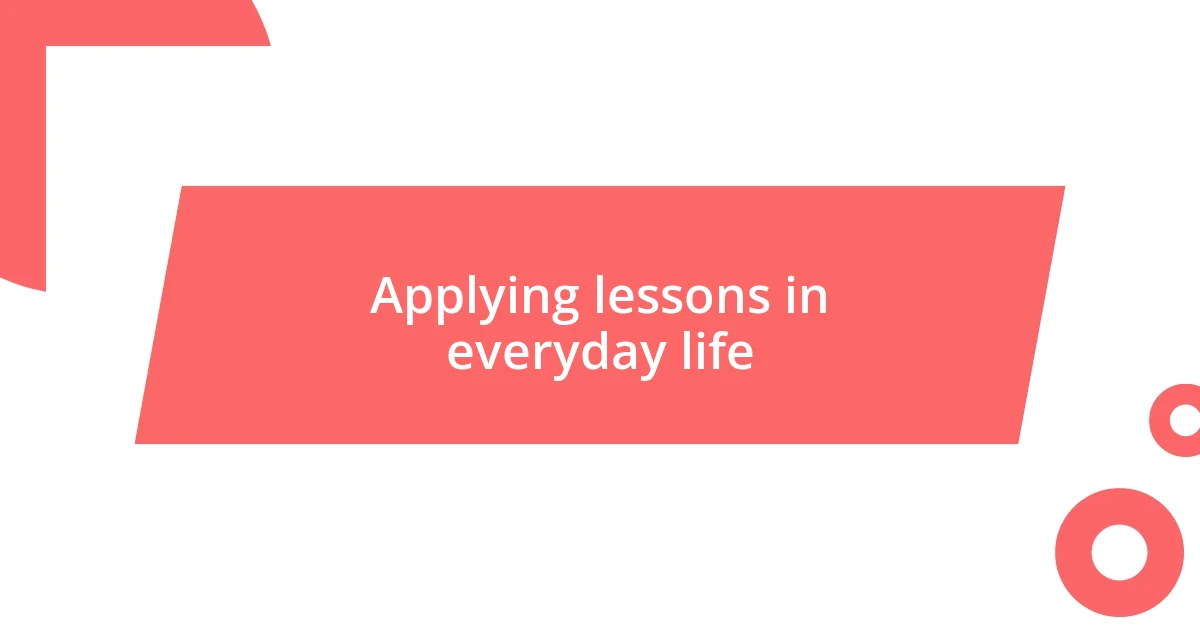 Applying lessons in everyday life